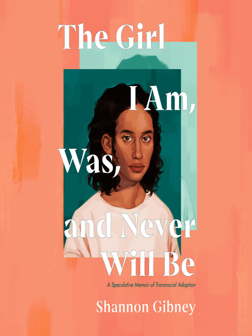 Cover image for The Girl I Am, Was, and Never Will Be